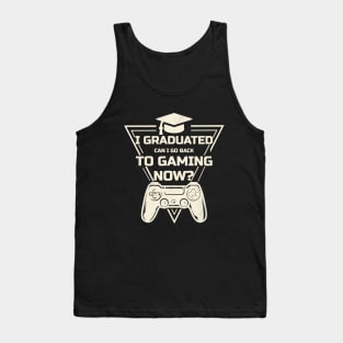 I Graduated Can I Go Back To Gaming Now ? Tank Top